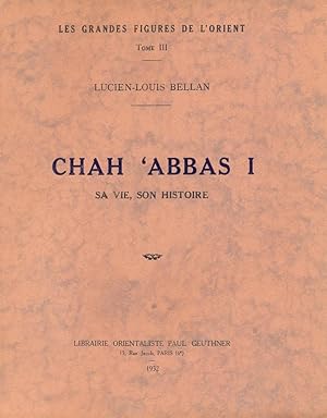 Chah 'Abbas I : Sa vie, son histoire