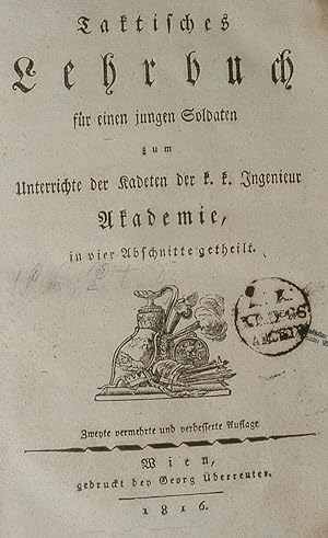 Taktisches Lehrbuch für einen jungen Soldaten zum Unterrichte der Kadeten der k.k.Ingenieur Akade...