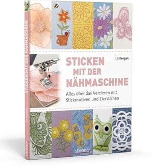 Bild des Verkufers fr Sticken mit der Nhmaschine : Alles ber das Verzieren mit Stickmotiven und Zierstichen zum Verkauf von AHA-BUCH GmbH