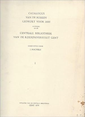 Seller image for Catalogus van de boeken gedrukt voor 1600 aanwezig op de Centrale Bibliotheek van de Rijksuniversiteit Gent 2 volumes for sale by BOOKSELLER  -  ERIK TONEN  BOOKS