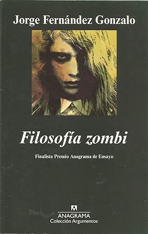 FILOSOFIA ZOMBI (Finalista Premio Anagrama de ensayo) 1ªEDICION colecc Argumentos