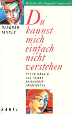 Du kannst mich einfach nicht verstehen : warum Männer und Frauen aneinander vorbeireden.