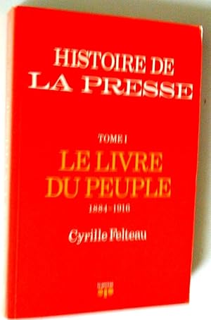 Image du vendeur pour Histoire de La Presse, tome I, le livre du peuple 1884-1916 mis en vente par Claudine Bouvier