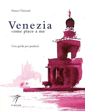 Seller image for Venezia Come Piace a Me. Una Guida per Perdersi for sale by Libro Co. Italia Srl