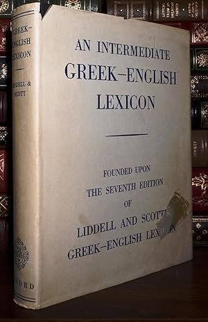 Image du vendeur pour AN INTERMEDIATE GREEK-ENGLISH LEXICON Founded Upon the Seventh Edition of Liddell and Scott's Greek-English Lexicon mis en vente par Rare Book Cellar