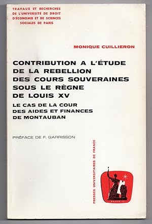 Contribution à l'Etude de la Rebellion des Cours Souveraines sous le règne de Louis XV : Le Cas d...