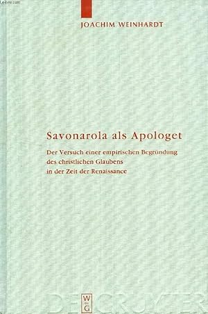 Bild des Verkufers fr SAVONAROLA ALS APOLOGET, DER VERSUCH EINER EMPIRISCHEN BEGRNDUNG DES CHRISTLICHEN GLAUBENS IN DER ZEIT DER RENAISSANCE zum Verkauf von Le-Livre