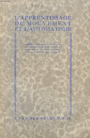 Seller image for L'APPRENTISSAGE DU MOUVEMENT ET L'AUTOMATISME, ETUDE EXPERIMENTALE (DISSERTATION) for sale by Le-Livre