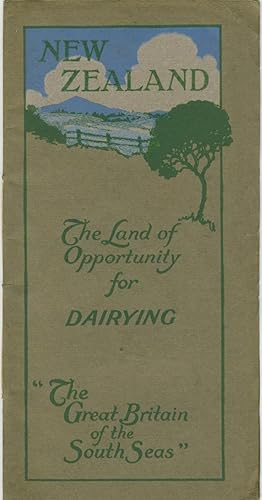New Zealand, The Land of Opportunity for Dairying. "The Great Britain of the South Seas"