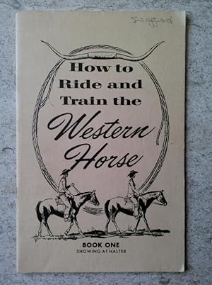 How to Ride and Train the Western Horse Book One: Showing at Halter