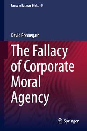 Image du vendeur pour The Fallacy of Corporate Moral Agency mis en vente par BuchWeltWeit Ludwig Meier e.K.