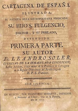 Bild des Verkufers fr CARTAGENA DE ESPAA ILUSTRADA; SU ANTIGUA SILLA METROPOLITANA VINDICADA: SU HIJO S. FULGENCIO, DOCTOR, Y SU PRELADO DEFENDIDO. * FUNDACIN DE LA IGLESIA DE CARTAGENA, Y SU DIGNIDAD METROPOLITANA, SAN FULGENCIO OBISPO DE SU SILLA Y DOCTOR ILUSTRE DE ESPAA. Catalogo de los Obispos Cartaginenses. 2 Tomos. zum Verkauf von Librera Torren de Rueda