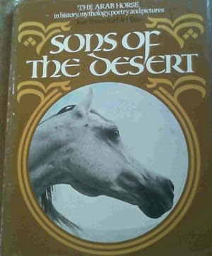 Image du vendeur pour Sons of the Desert: The Arab Horse in History, Mythology, Poetry, and Pictures mis en vente par Chapter 1