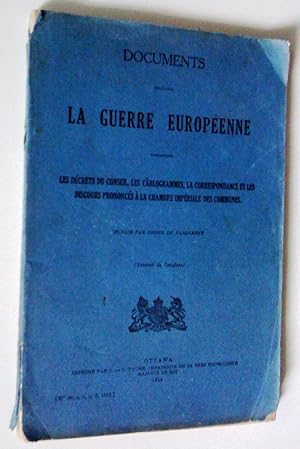 Documents touchant la guerre européenne comprenant les décrets du conseil, les cablogrammes, la c...