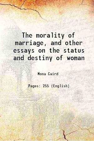 Seller image for The morality of marriage, and other essays on the status and destiny of woman 1897 for sale by Gyan Books Pvt. Ltd.