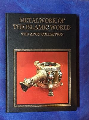 Metalwork of the Islamic World: The Aron Collection