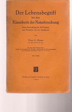 Der Lebensbegriff bei den Klassikern der Naturforschung. Seine Entwicklung bei 60 Denkern und For...