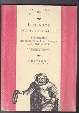 Les Arts du Spectacle - Bibliographie des ouvrages publiés en français entre 1960 et 1985