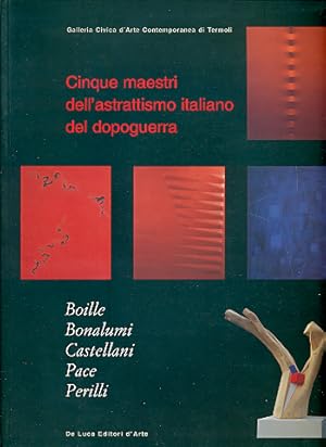 Immagine del venditore per Cinque maestri dell'astrattismo italiano del dopoguerra. Boille Bonalumi Castellani Pace Perilli venduto da Studio Bibliografico Marini