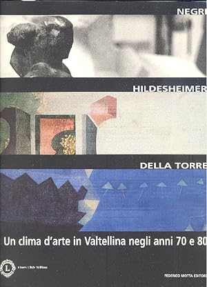 Bild des Verkufers fr Negri, Hildesheimer, Della Torre: un clima d'arte in Valtellina negli anni 70 e 80 zum Verkauf von Studio Bibliografico Marini