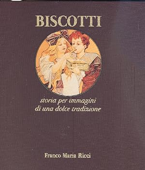 Imagen del vendedor de Biscotti. Storia per immagini di una dolce tradizione a la venta por Studio Bibliografico Marini