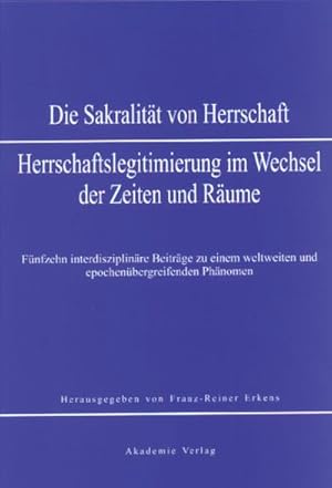 Bild des Verkufers fr Sakralitt von Herrschaft : Herrschaftslegitmierung im Wandel der Zeiten und Rume zum Verkauf von AHA-BUCH GmbH