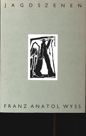 Bild des Verkufers fr Franz Anatol Wyss: Jagdszenen. zum Verkauf von Antiquariat Bookfarm