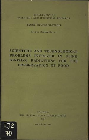 Seller image for Scientific and technological Problems involved in Using Ionizing Radiations for the Preservation of Food. (Department of Scientific Industrial ^search Pood Investigation. Speciel Report.No.61.) SJI <f23 61:443 for sale by Antiquariat Bookfarm