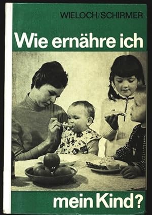 Seller image for Wie ernhre ich mein Kind? Eine Anleitung fr moderne Suglings- und Kinderernhrung. for sale by Antiquariat Bookfarm