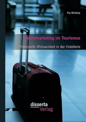 Bild des Verkufers fr Neuromarketing im Tourismus: Potenzielle Wirksamkeit in der Hotellerie zum Verkauf von AHA-BUCH GmbH