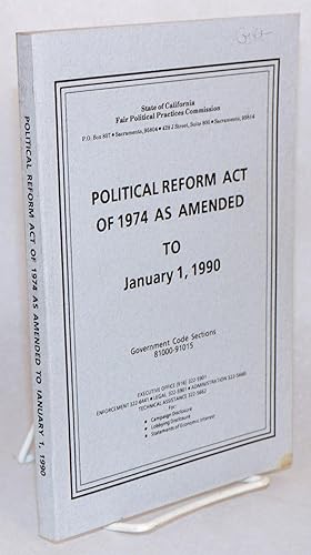 Political Reform Act of 1974 as Amended to January 1, 1990. Government Code Sections 81000-91015