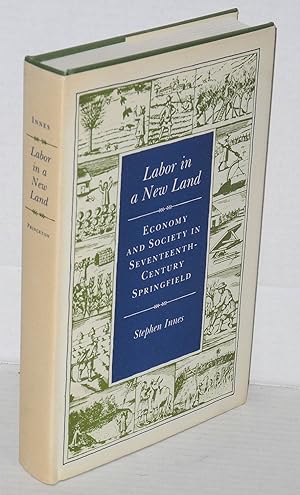 Labor in a new land: economy and society in Seventeenth-Century Springfield