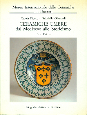 Bild des Verkufers fr Ceramiche umbre dal Medioevo allo Storicismo. Parte prima Orvieto e Deruta. Parte seconda Gubbio, al zum Verkauf von Studio Bibliografico Marini