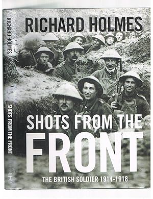 Seller image for Shots from the Front: The British Soldier 1914-18 for sale by Andrew James Books