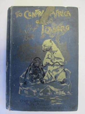 Seller image for To Central Africa on An Iceberg for sale by Goldstone Rare Books