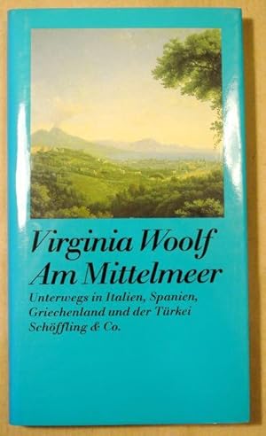 Bild des Verkufers fr Virginia Woolf. Am Mittelmeer. Unterwegs in Italien, Spanien, Griechenland und der Trkei zum Verkauf von Antiquariat Bernhard