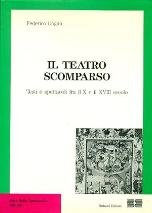 Bild des Verkufers fr Il teatro scomparso. Testi e spettacoli fra il X e il XVIII secolo zum Verkauf von Studio Bibliografico Marini