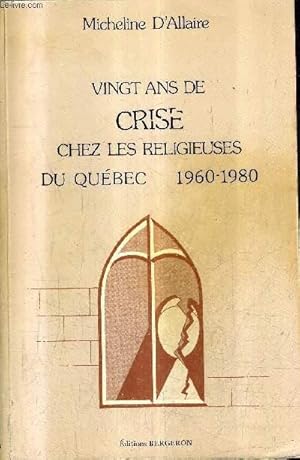 Image du vendeur pour VINGT ANS DE CRISE CHEZ LES RELIGIEUSES DU QUEBEC 1960-1980 / 2E EDITION + ENVOI DE L'AUTEUR . mis en vente par Le-Livre