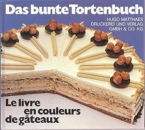 Das bunte Tortenbuch. Le Livre en couleurs de gâteaux. 74 Torten farbig fotografiert. Alle Rezept...