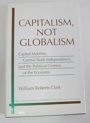Capitalism, Not Globalism: Capital Mobility, Central Bank Independence, and the Political Control...