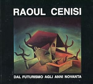 Raoul Cenisi, dal futurismo agli anni novanta