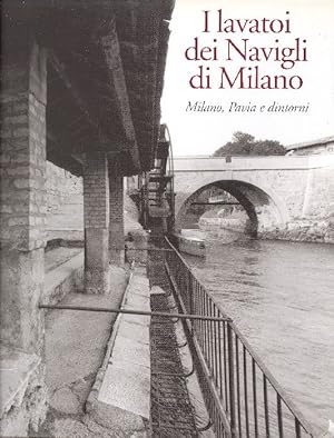 Seller image for I Lavatoi dei Navigli di Milano. Milano, Pavia e dintorni for sale by Studio Bibliografico Marini