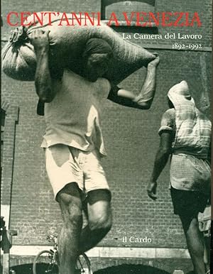 Bild des Verkufers fr Cent'anni a Venezia. La Camera del Lavoro 1892-1992 zum Verkauf von Studio Bibliografico Marini