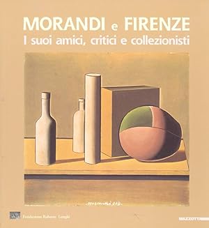 Immagine del venditore per Morandi e Firenze. I suoi amici, critici e collezionisti venduto da Studio Bibliografico Marini