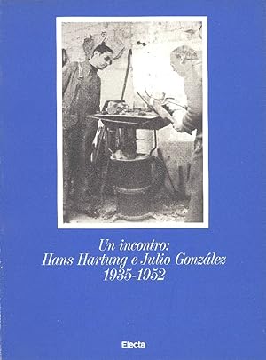Un incontro: Hans Hartung e Julio Gonzalez 1935-1952