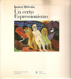 Bild des Verkufers fr Ipotesi Helvetia. Un certo espressionismo zum Verkauf von Studio Bibliografico Marini