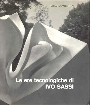 Bild des Verkufers fr Le ere tecnologiche di Ivo Sassi zum Verkauf von Studio Bibliografico Marini