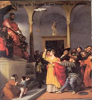 Lorenzo Lotto nelle Marche. Il suo tempo, il suo influsso