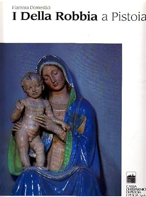 Bild des Verkufers fr I Della Robbia a Pistoia zum Verkauf von Studio Bibliografico Marini