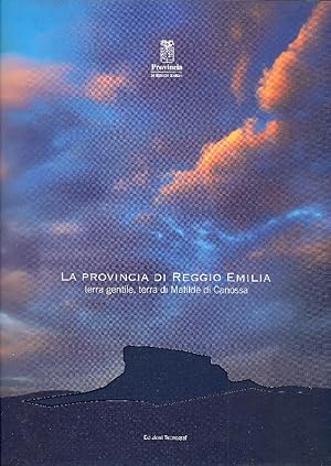 La provincia di Reggio Emilia. Terra gentile, terra di Matilde di Canossa